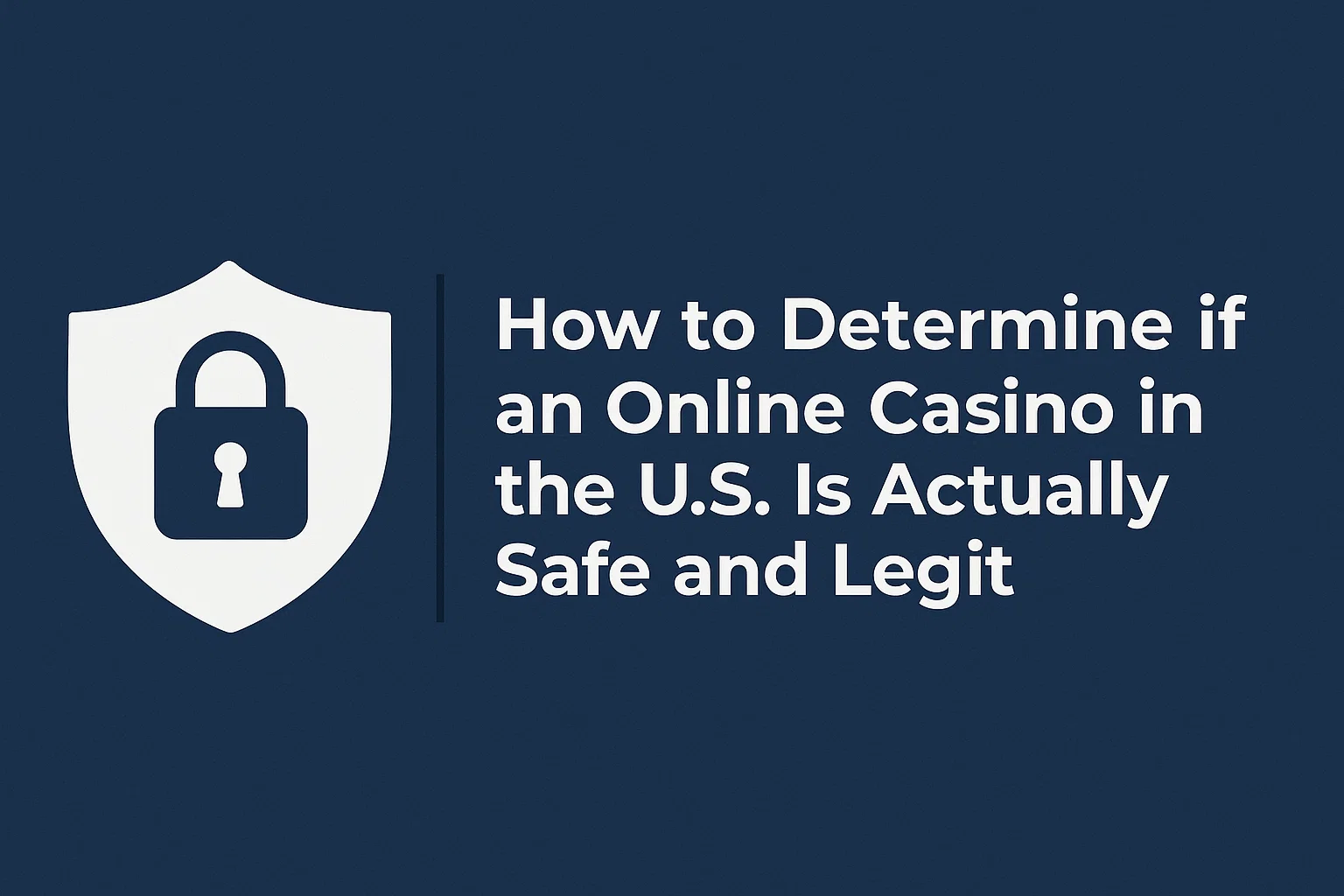 How to Determine if an Online Casino in the U.S. Is Actually Safe and Legit